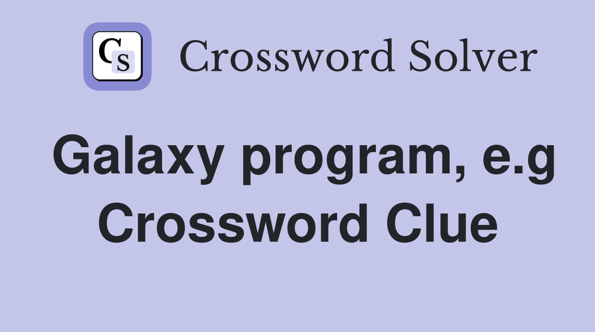 Galaxy program, e.g. Crossword Clue Answers Crossword Solver